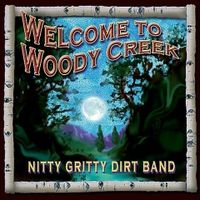 The Nitty Gritty Dirt Band - Welcome To Woody Creek